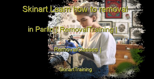 Skinart Learn how to removal in Parlin | RemovalTraining | RemovalClasses | SkinartTraining-United States